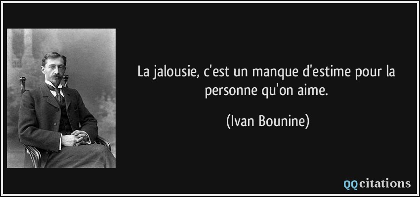 La jalousie, c'est un manque d'estime pour la personne qu'on aime.  - Ivan Bounine