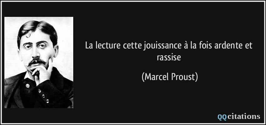 La lecture cette jouissance à la fois ardente et rassise  - Marcel Proust