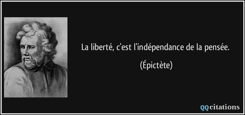 La liberté, c'est l'indépendance de la pensée.  - Épictète
