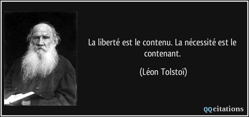 La liberté est le contenu. La nécessité est le contenant.  - Léon Tolstoï