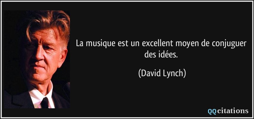 La musique est un excellent moyen de conjuguer des idées.  - David Lynch