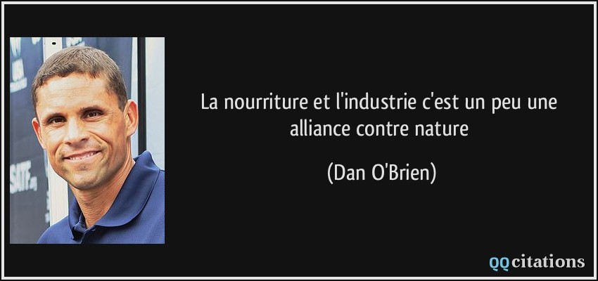 La nourriture et l'industrie c'est un peu une alliance contre nature  - Dan O'Brien