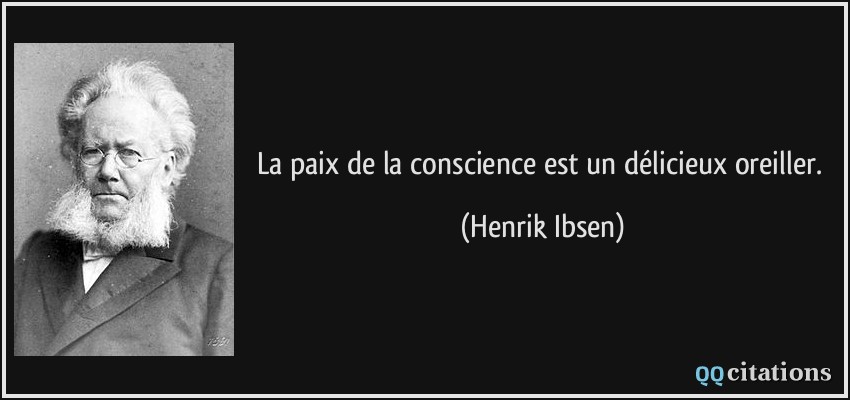La paix de la conscience est un délicieux oreiller.  - Henrik Ibsen