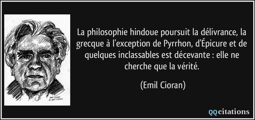 La Philosophie Hindoue Poursuit La Delivrance La Grecque A L Exception De Pyrrhon D Epicure Et De Quelques