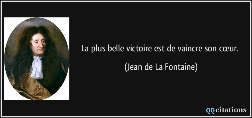 La plus belle victoire est de vaincre son cœur.  - Jean de La Fontaine