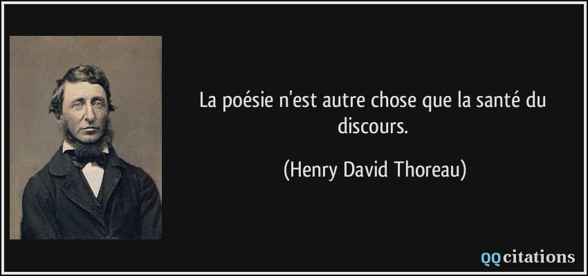 La poésie n'est autre chose que la santé du discours.  - Henry David Thoreau