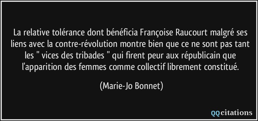 La relative tolérance dont bénéficia Françoise Raucourt malgré ses liens avec la contre-révolution montre bien que ce ne sont pas tant les 