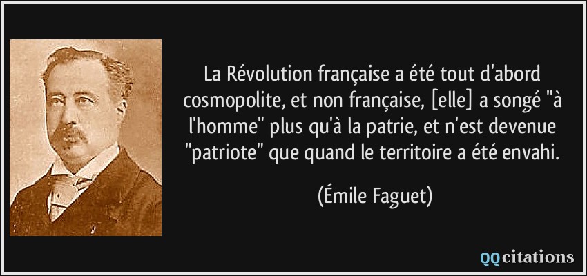 La Révolution française a été tout d'abord cosmopolite, et non française, [elle] a songé 