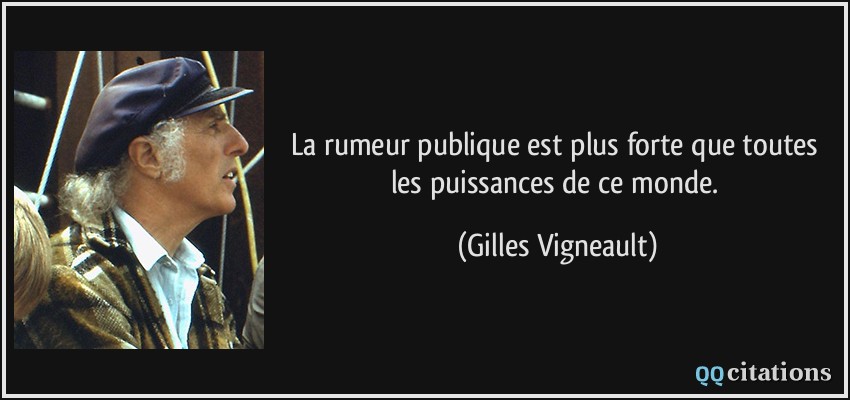 La rumeur publique est plus forte que toutes les puissances de ce monde.  - Gilles Vigneault