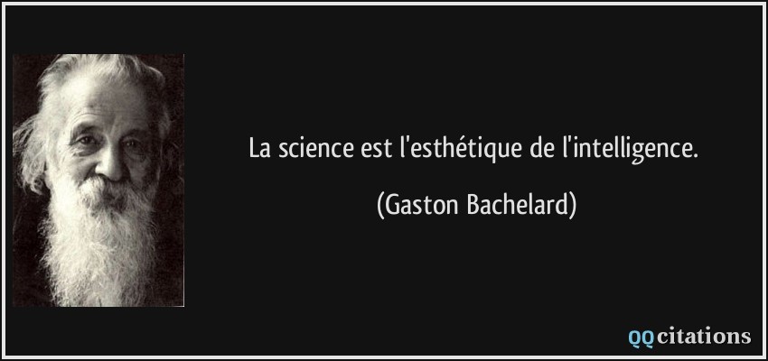 La science est l'esthétique de l'intelligence.  - Gaston Bachelard