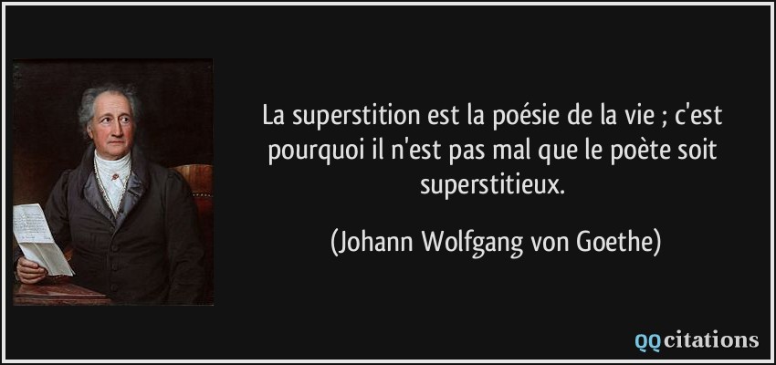 La Superstition Est La Poesie De La Vie C Est Pourquoi Il N Est Pas Mal Que Le Poete Soit Superstitieux