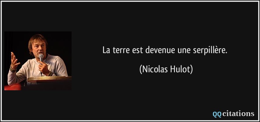 La terre est devenue une serpillère.  - Nicolas Hulot