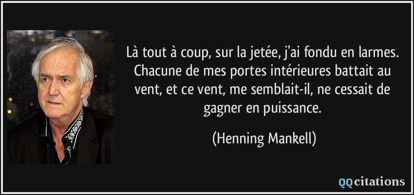 La Tout A Coup Sur La Jetee J Ai Fondu En Larmes Chacune De Mes Portes Interieures Battait Au Vent Et Ce Vent