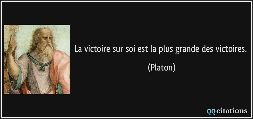 La victoire sur soi est la plus grande des victoires.  - Platon