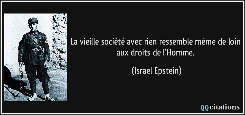 La vieille société avec rien ressemble même de loin aux droits de l'Homme.  - Israel Epstein