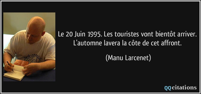 Le 20 Juin 1995. Les touristes vont bientôt arriver. L'automne lavera la côte de cet affront.  - Manu Larcenet