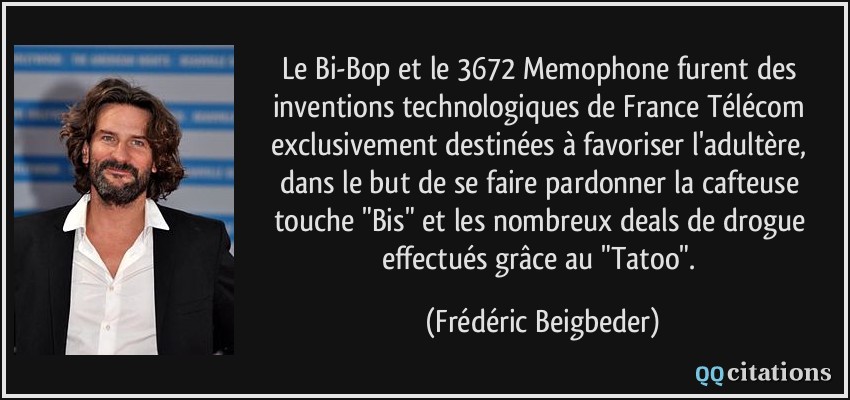 Le Bi-Bop et le 3672 Memophone furent des inventions technologiques de France Télécom exclusivement destinées à favoriser l'adultère, dans le but de se faire pardonner la cafteuse touche 