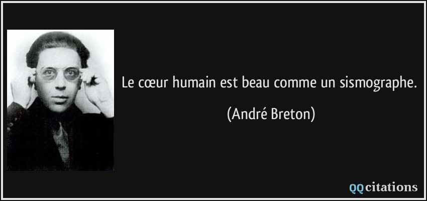 Le cœur humain est beau comme un sismographe.  - André Breton