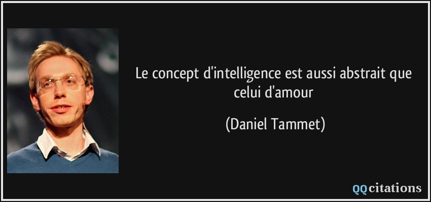 Le concept d'intelligence est aussi abstrait que celui d'amour  - Daniel Tammet