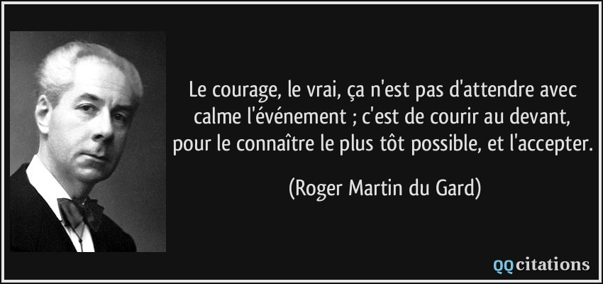 Le Courage Le Vrai Ca N Est Pas D Attendre Avec Calme L Evenement C Est De Courir Au Devant Pour Le Connaitre