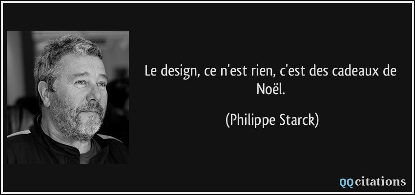 Le design, ce n'est rien, c'est des cadeaux de Noël.  - Philippe Starck