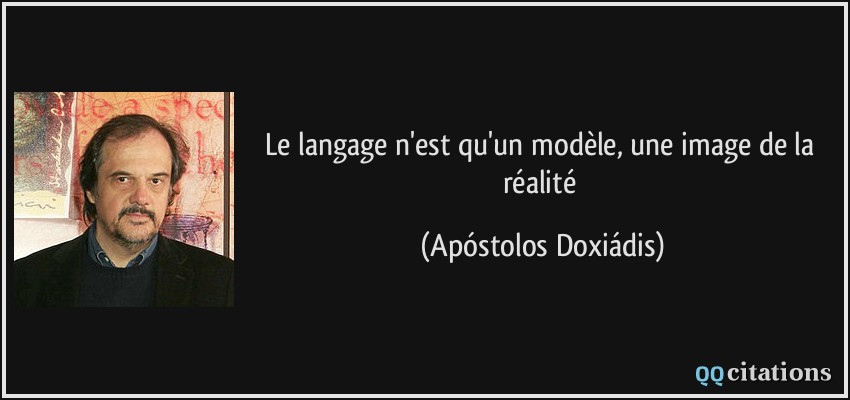 Le langage n'est qu'un modèle, une image de la réalité  - Apóstolos Doxiádis