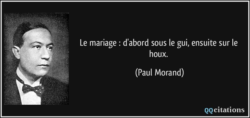 Le mariage : d'abord sous le gui, ensuite sur le houx.  - Paul Morand
