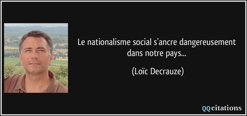 Le nationalisme social s'ancre dangereusement dans notre pays...  - Loïc Decrauze