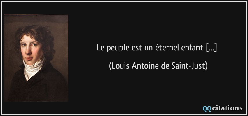 Le peuple est un éternel enfant [...]  - Louis Antoine de Saint-Just
