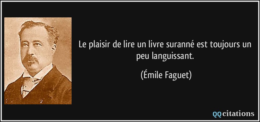 Le plaisir de lire un livre suranné est toujours un peu languissant.  - Émile Faguet