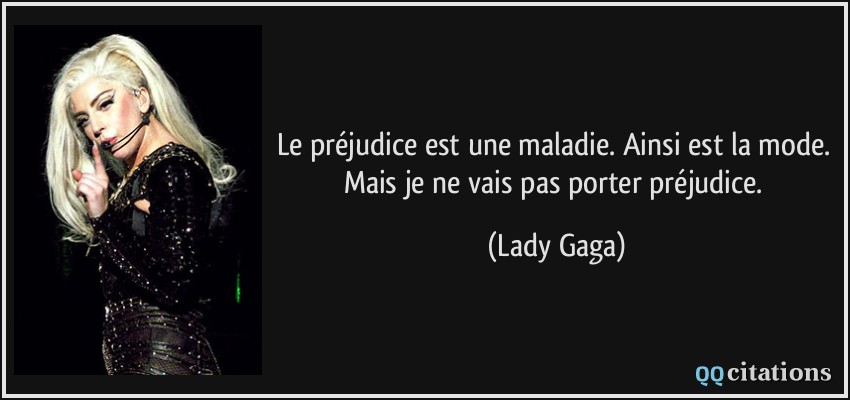Le préjudice est une maladie. Ainsi est la mode. Mais je ne vais pas porter préjudice.  - Lady Gaga