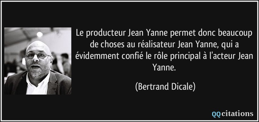 Le producteur Jean Yanne permet donc beaucoup de choses au réalisateur Jean Yanne, qui a évidemment confié le rôle principal à l'acteur Jean Yanne.  - Bertrand Dicale