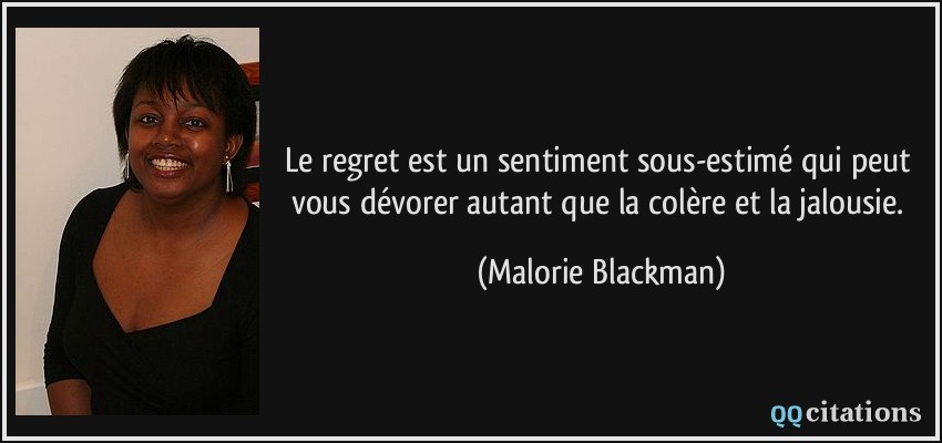 Le regret est un sentiment sous-estimé qui peut vous dévorer autant que la colère et la jalousie.  - Malorie Blackman