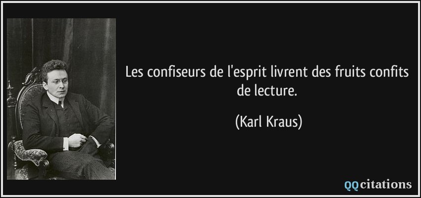 Les confiseurs de l'esprit livrent des fruits confits de lecture.  - Karl Kraus