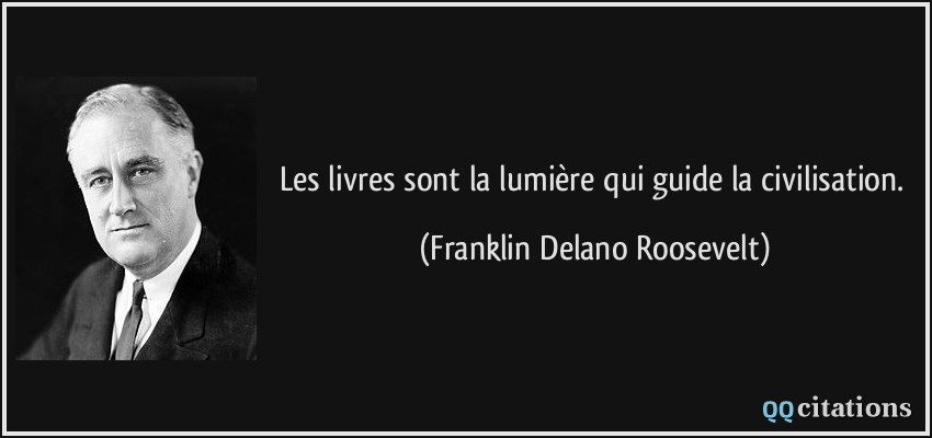 Les livres sont la lumière qui guide la civilisation.  - Franklin Delano Roosevelt