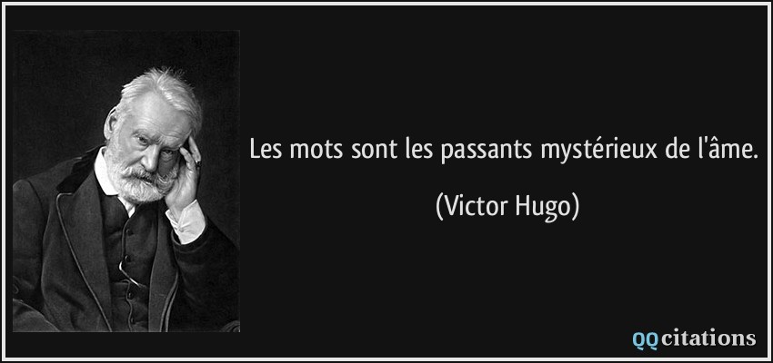 Les mots sont les passants mystérieux de l'âme.  - Victor Hugo