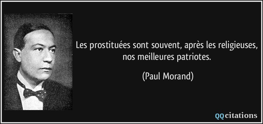 Les prostituées sont souvent, après les religieuses, nos meilleures patriotes.  - Paul Morand