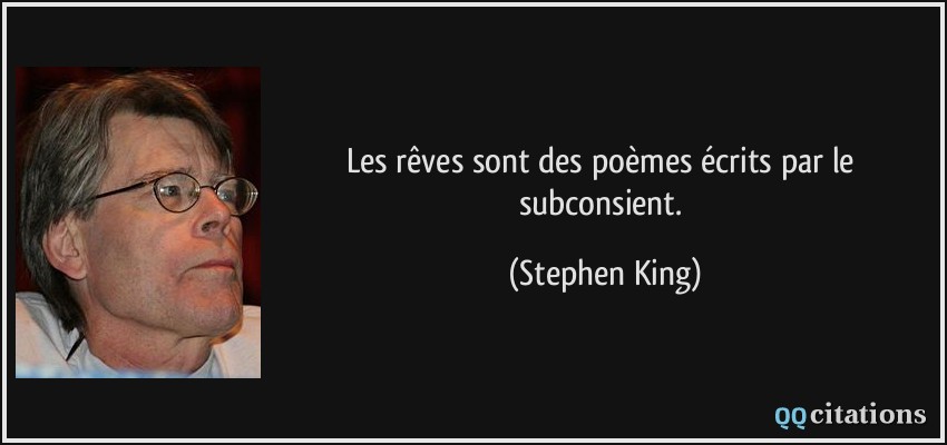Les rêves sont des poèmes écrits par le subconsient.  - Stephen King