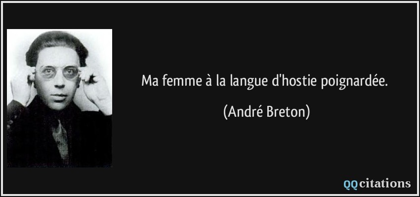 Ma femme à la langue d'hostie poignardée.  - André Breton