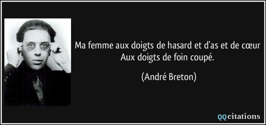 Ma femme aux doigts de hasard et d'as et de cœur Aux doigts de foin coupé.  - André Breton