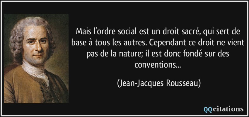 Mais L Ordre Social Est Un Droit Sacre Qui Sert De Base A Tous Les Autres Cependant Ce Droit Ne Vient Pas De La