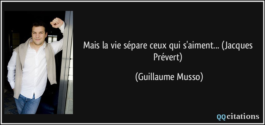 Mais la vie sépare ceux qui s'aiment... (Jacques Prévert)  - Guillaume Musso