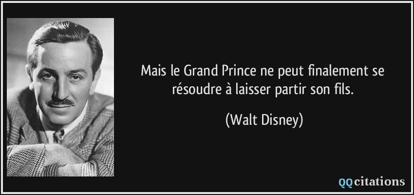 Mais le Grand Prince ne peut finalement se résoudre à laisser partir son fils.  - Walt Disney