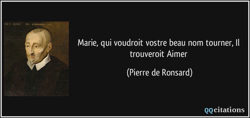 Marie, qui voudroit vostre beau nom tourner, Il trouveroit Aimer  - Pierre de Ronsard