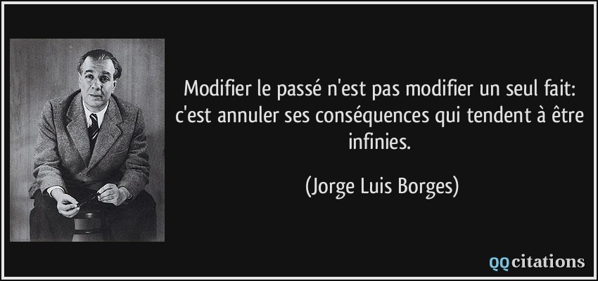 Modifier Le Passe N Est Pas Modifier Un Seul Fait C Est Annuler Ses Consequences Qui Tendent A Etre Infinies