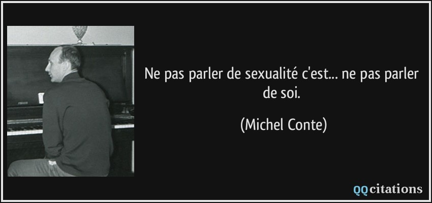 Ne pas parler de sexualité c'est... ne pas parler de soi.  - Michel Conte