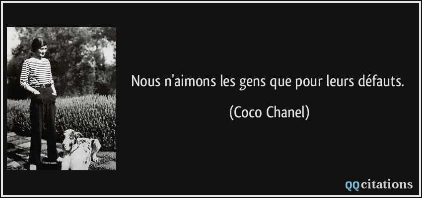Nous n'aimons les gens que pour leurs défauts.  - Coco Chanel