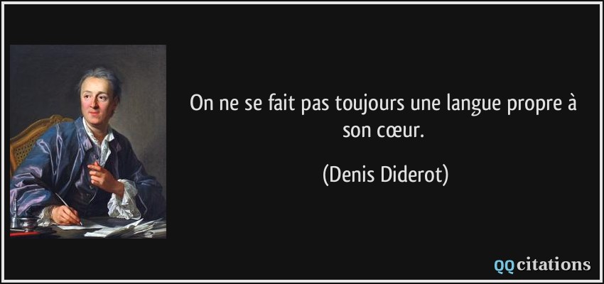 On ne se fait pas toujours une langue propre à son cœur.  - Denis Diderot