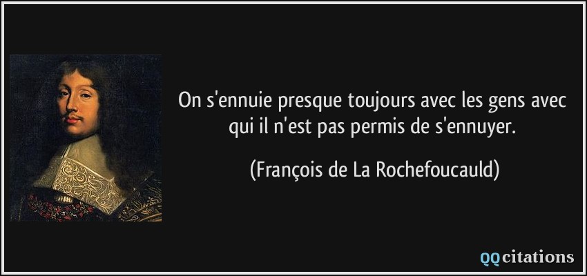 On S Ennuie Presque Toujours Avec Les Gens Avec Qui Il N Est Pas Permis De S Ennuyer