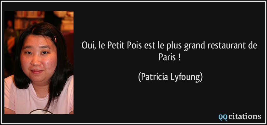 Oui, le Petit Pois est le plus grand restaurant de Paris !  - Patricia Lyfoung
